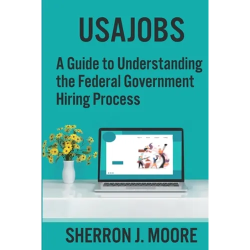 Usajobs: A Guide to Understanding the Federal Government Hiring Process