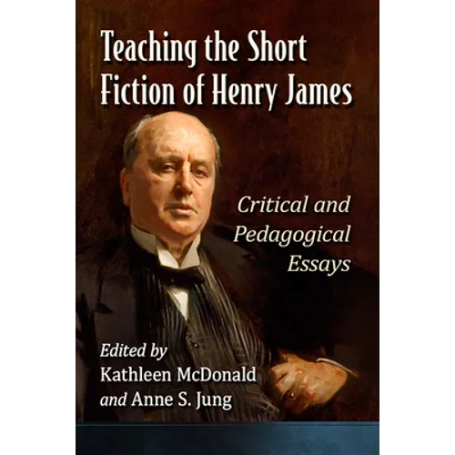Teaching the Short Fiction of Henry James: Critical and Pedagogical Essays