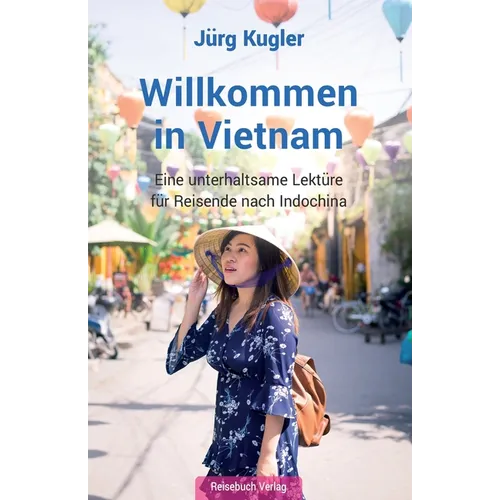 Willkommen in Vietnam: Eine unterhaltsame Lektüre für Reisende nach Indochina