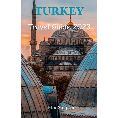 Turkey Travel Guide 2023: Your Ultimate Travel Companion