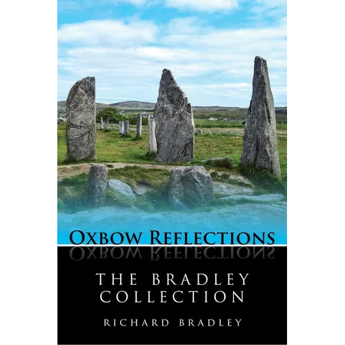 The Bradley Collection: Key Papers by Prehistorian Richard Bradley on Neolithic and Bronze Age Archaeology