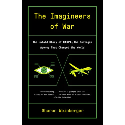 The Imagineers of War: The Untold Story of DARPA, the Pentagon Agency That Changed the World