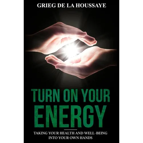Turn On Your Energy: Taking Your Health and Well-being into Your Own Hands