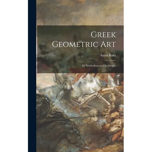 Greek Geometric Art: Its Symbolism and Its Origin