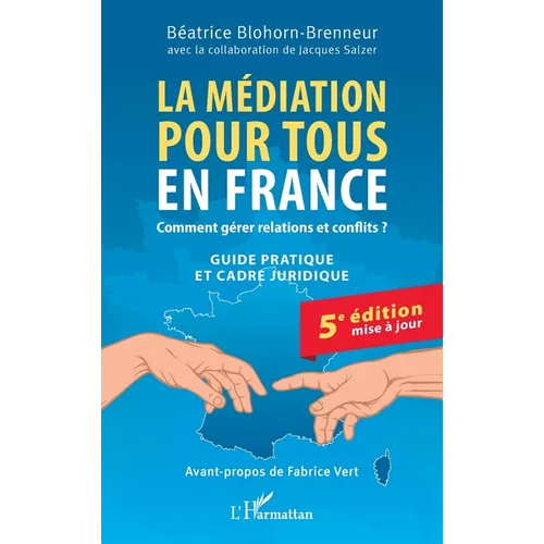 La médiation pour tous en France: Comment gérer relations et conflits ? Guide pratique et cadre juridique 5e édition mise à jour