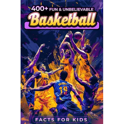400+ Fun & Unbelievable Basketball Facts for Kids: Dive into Unbelievable Stats, Iconic Figures, Teamwork, Sportsmanship & Beyond! (The Ideal Gift for