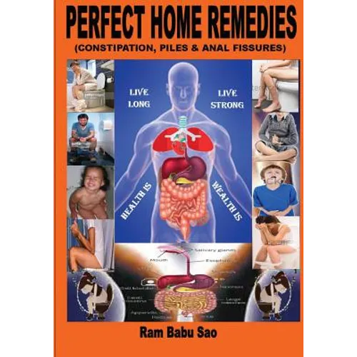 Perfect Home Remedies (Constipation, Piles & Fissures): "Constipation, Piles & Fissures" Treat by Home Remedies