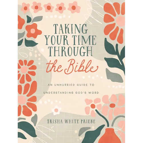 Taking Your Time Through the Bible: An Unhurried Guide to Understanding God's Word