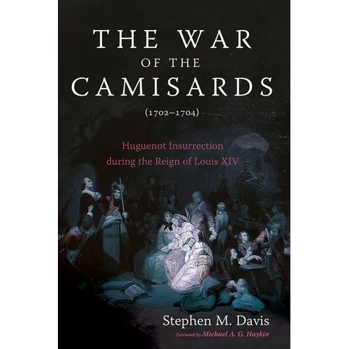 The War of the Camisards (1702-1704): Huguenot Insurrection During the Reign of Louis XIV