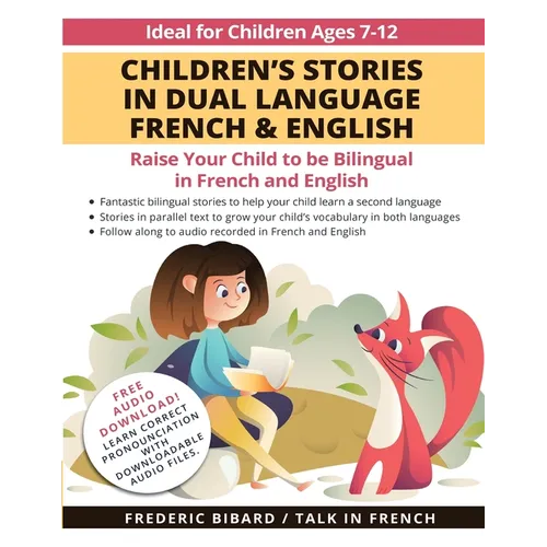 Children's Stories in Dual Language French & English: Raise your child to be bilingual in French and English + Audio Download. Ideal for kids ages 7-1