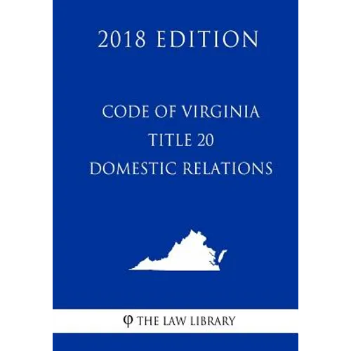 Code of Virginia - Title 20 - Domestic Relations (2018 Edition)