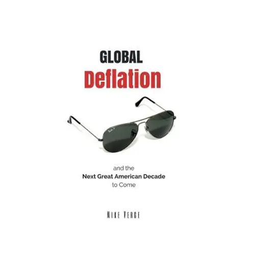 Global Deflation and the Next Great American Decade to Come