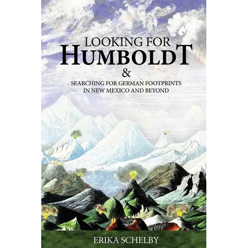 Looking for Humboldt: & Searching for German Footprints in New Mexico and Beyond