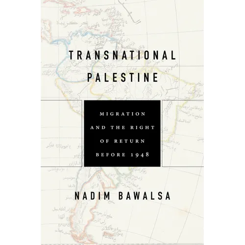 Transnational Palestine: Migration and the Right of Return Before 1948