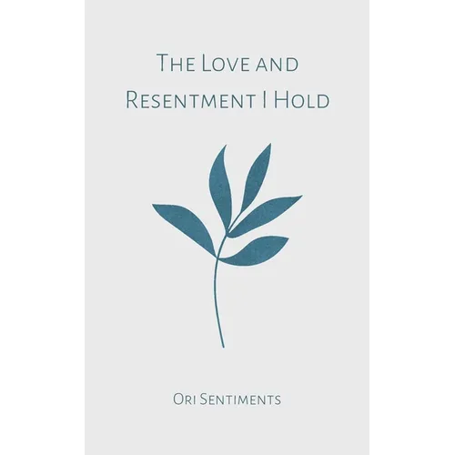 The Love and Resentment I Hold