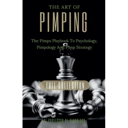 The Art Of Pimping Volume #3 Master's Manual: The Pimps Playbook To Psychology, Pimpology And Pimp Strategy