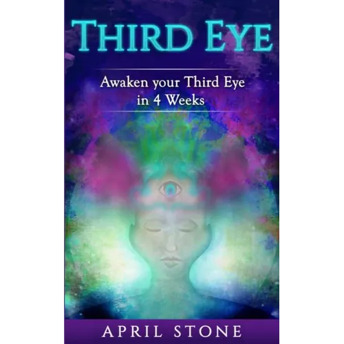 Third Eye Awakening: Awaken Your Third in 4 Weeks