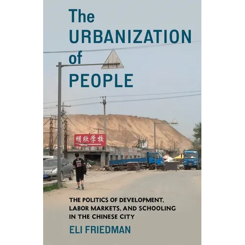 The Urbanization of People: The Politics of Development, Labor Markets, and Schooling in the Chinese City