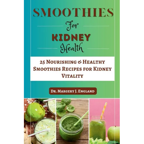 Smoothie For Kidney Health: 25 Nourishing & Healthy Smoothies Recipes for Kidney Vitality
