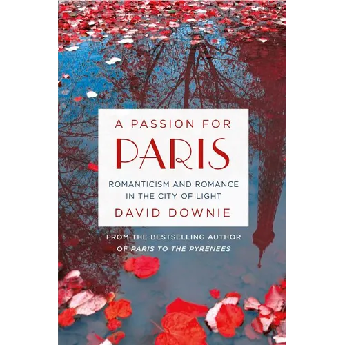 A Passion for Paris: Romanticism and Romance in the City of Light