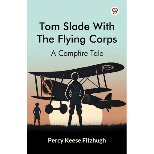 Tom Slade With The Flying Corps A Campfire Tale