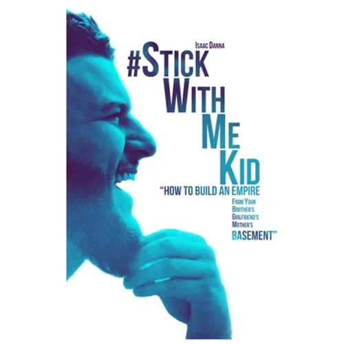 #StickWithMeKid: "How To Build An Empire From your Brother's Girlfriend's Mother's Basement"