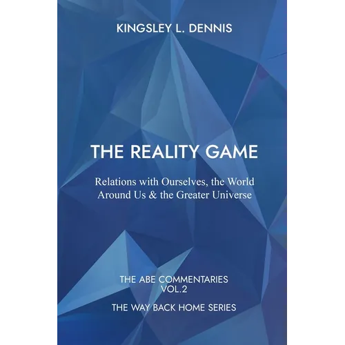 The Reality Game: Relations with Ourselves, the World Around Us & the Greater Universe