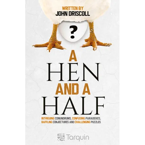 A Hen and a Half: Intriguing Conundrums, Confusing Paradoxes, Baffling Conjectures and Challenging Puzzles