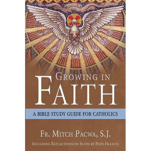Growing in Faith: A Bible Study Guide for Catholics Including Reflections on Faith by Pope Francis