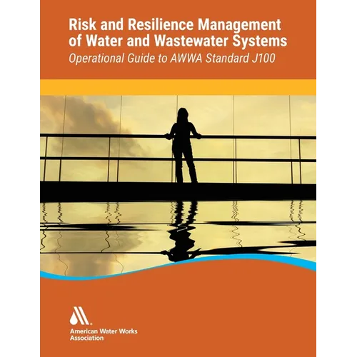 Operational Guide to Awwa Standard J100 Risk & Resilience Management of Water & Wastewater Systems
