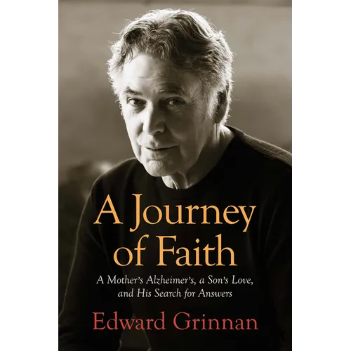 A Journey of Faith: A Mother's Alzheimer's, a Son's Love, and His Search for Answers