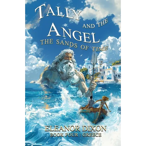 Tally and the Angel The Sands of Time: Thrilling Middle Grade fantasy adventure where Greek Myths come alive!