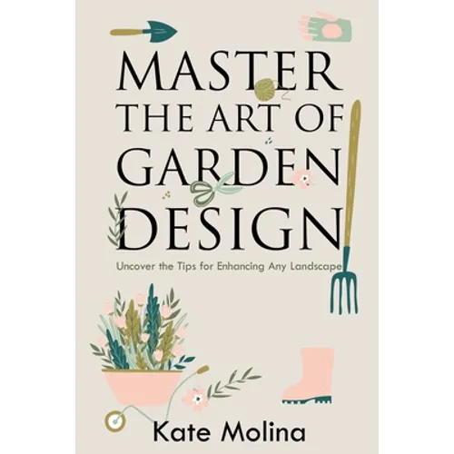 Master the Art of Garden Design: Uncover the Tips for Enhancing Any Landscape