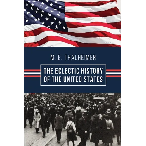 The Eclectic History of the United States: The Illustrated Classic 19th-Century School History of America, First Published 1874