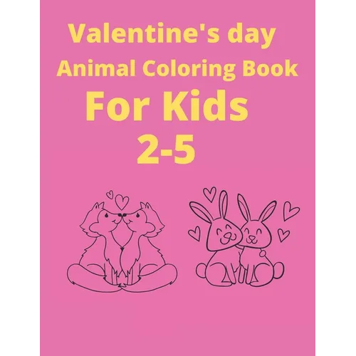 Valentine's Day Animals coloring book for kids 2-5: Ages Awesome Coloring book for kids, Funny Coloring book for animal lovers, Perfect birthday gift