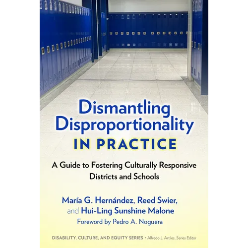 Dismantling Disproportionality in Practice: A Guide to Fostering Culturally Responsive Districts and Schools