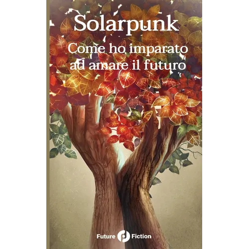 Solarpunk: Come ho imparato ad amare il futuro