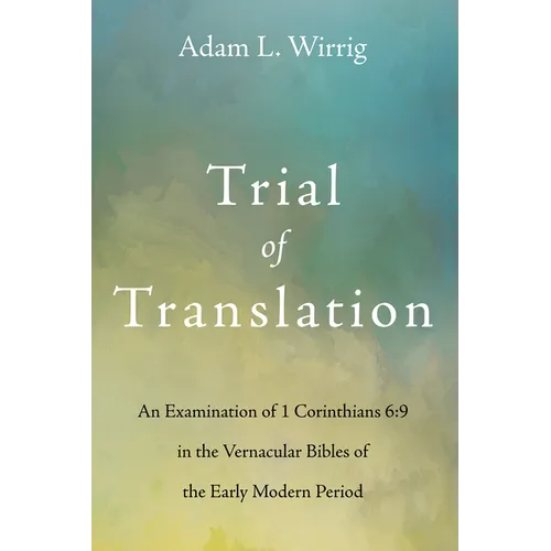 Trial of Translation: An Examination of 1 Corinthians 6:9 in the Vernacular Bibles of the Early Modern Period