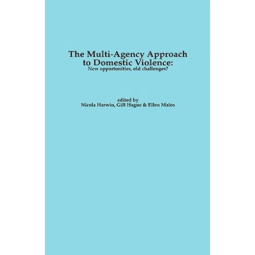 The Multi-Agency Approach to Domestic Violence: New Opportunities, Old Challenges?