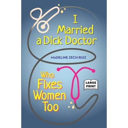 I Married A Dick Doctor Who Fixes Women Too: Large Print
