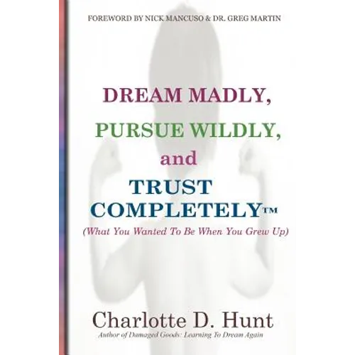 Dream Madly, Pursue Wildly and Trust Completely