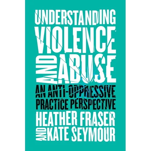 Understanding Violence and Abuse: An Anti-Oppressive Practice Perspective