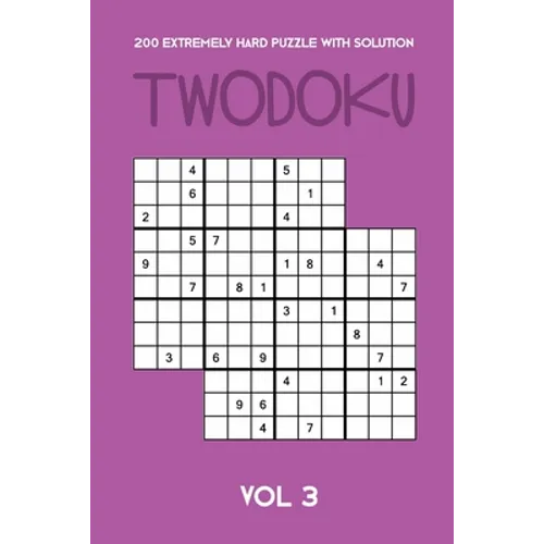 200 Extremely Hard Puzzle With Solution Twodoku Vol 3: Two overlapping Sudoku, puzzle booklet, 2 puzzles per page