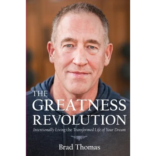 The Greatness Revolution: Intentionally Living the Transformed Life of Your Dream