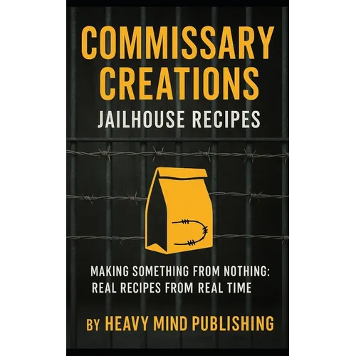 Commissary Creations: Jailhouse Recipes
