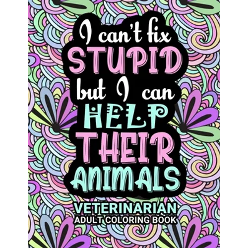 Veterinarian Adult Coloring Book: Funny Thank You Gag Gift For Veterinarians, Vet Techs, Vet Assistants and Vet Receptionists For Men and Women [Stude