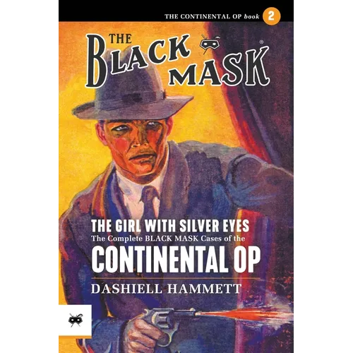 The Girl With the Silver Eyes: The Complete Black Mask Cases of the Continental Op, Volume 2