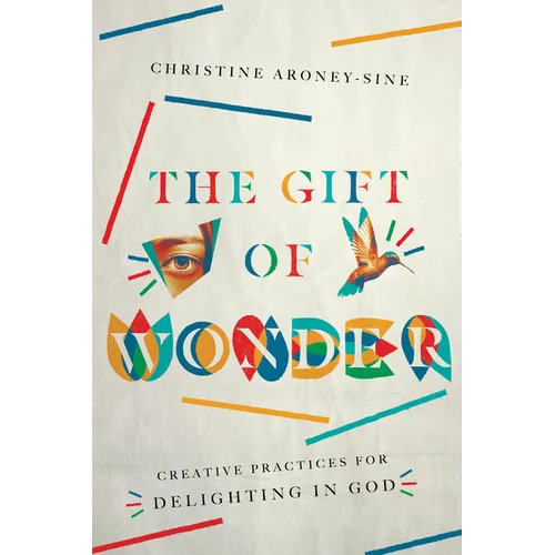 The Gift of Wonder: Creative Practices for Delighting in God