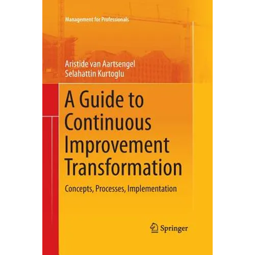 A Guide to Continuous Improvement Transformation: Concepts, Processes, Implementation
