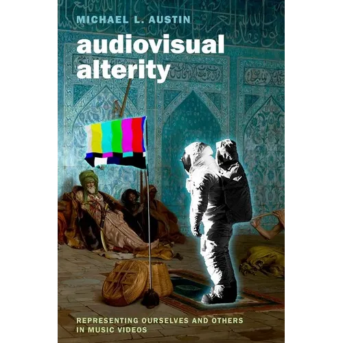 Audiovisual Alterity: Representing Ourselves and Others in Music Videos